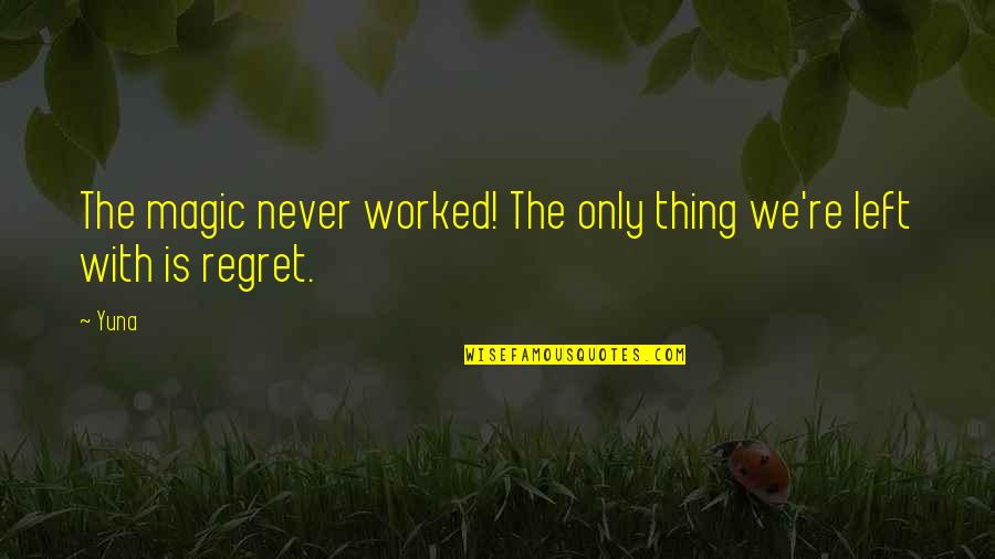 Florecimiento In English Quotes By Yuna: The magic never worked! The only thing we're