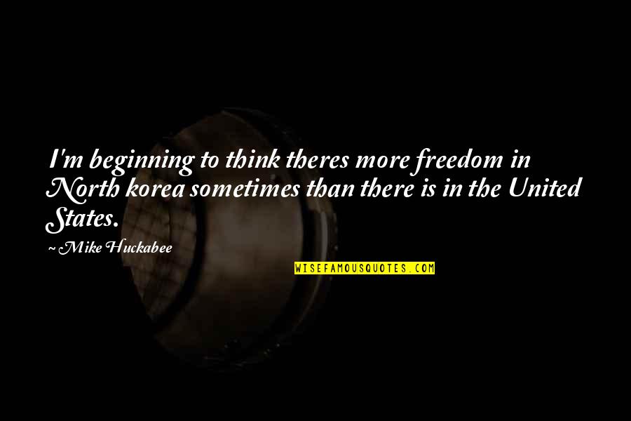 Florella Orowan Quotes By Mike Huckabee: I'm beginning to think theres more freedom in Florella Orowan Quotes By Mike Huckabee: I'm beginning to think theres more freedom in