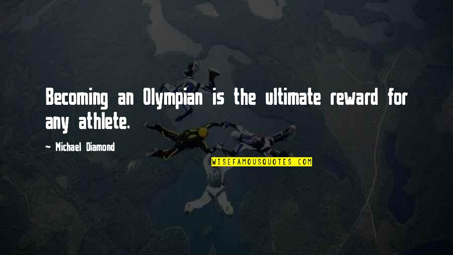 Florence Griffith Joyner Famous Quotes By Michael Diamond: Becoming an Olympian is the ultimate reward for