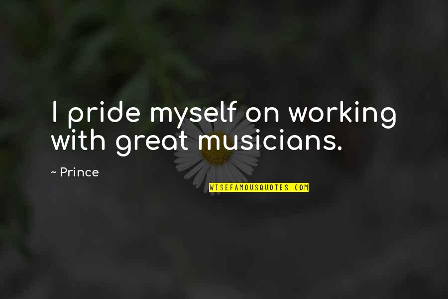 Florence Italy Quote Quotes By Prince: I pride myself on working with great musicians.
