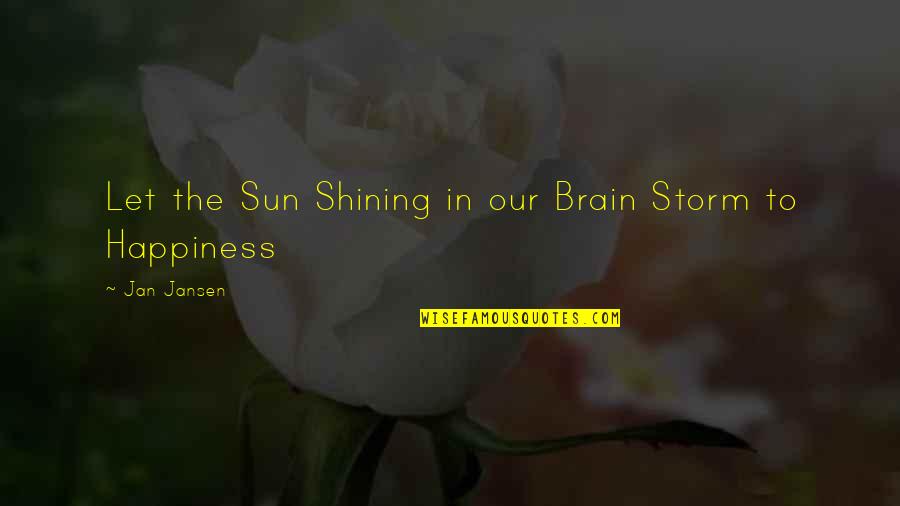 Florence Johnson Jeffersons Quotes By Jan Jansen: Let the Sun Shining in our Brain Storm Florence Johnson Jeffersons Quotes By Jan Jansen: Let the Sun Shining in our Brain Storm