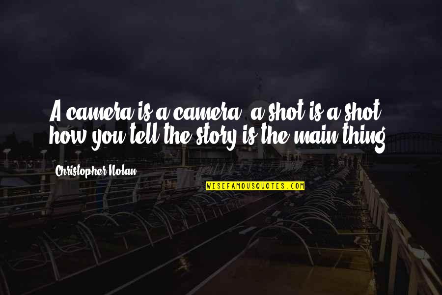 Florence Luscomb Quotes By Christopher Nolan: A camera is a camera, a shot is Florence Luscomb Quotes By Christopher Nolan: A camera is a camera, a shot is
