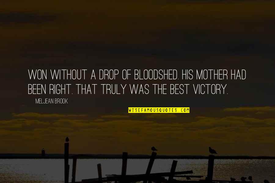 Florence May Chadwick Quotes By Meljean Brook: Won without a drop of bloodshed. His mother Florence May Chadwick Quotes By Meljean Brook: Won without a drop of bloodshed. His mother