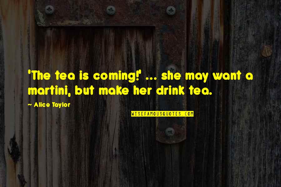Florence Price Quotes By Alice Taylor: 'The tea is coming!' ... she may want