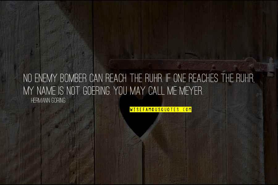 Florence Price Quotes By Hermann Goring: No enemy bomber can reach the Ruhr. If Florence Price Quotes By Hermann Goring: No enemy bomber can reach the Ruhr. If