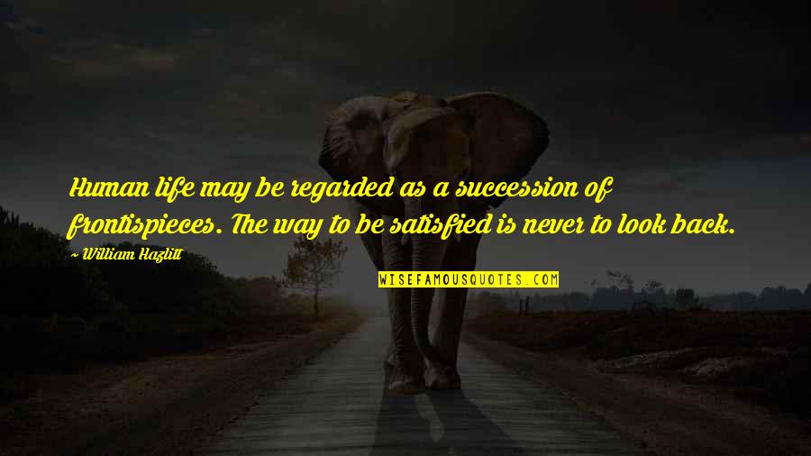 Florence Price Quotes By William Hazlitt: Human life may be regarded as a succession Florence Price Quotes By William Hazlitt: Human life may be regarded as a succession