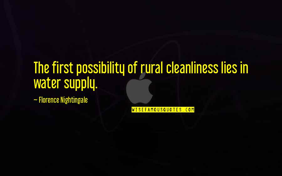 Florence Quotes By Florence Nightingale: The first possibility of rural cleanliness lies in