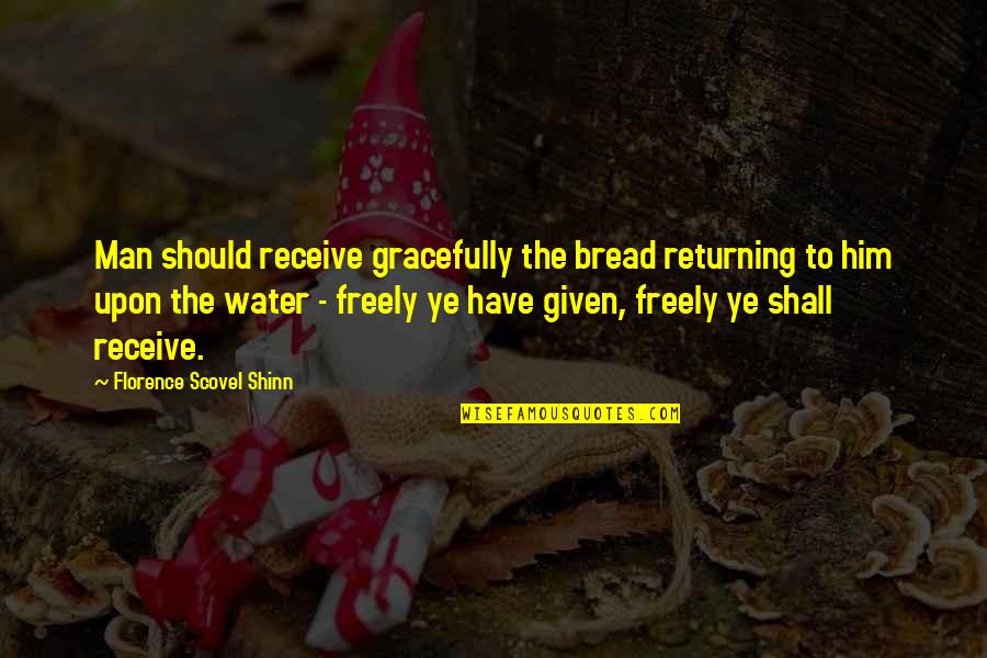 Florence Quotes By Florence Scovel Shinn: Man should receive gracefully the bread returning to
