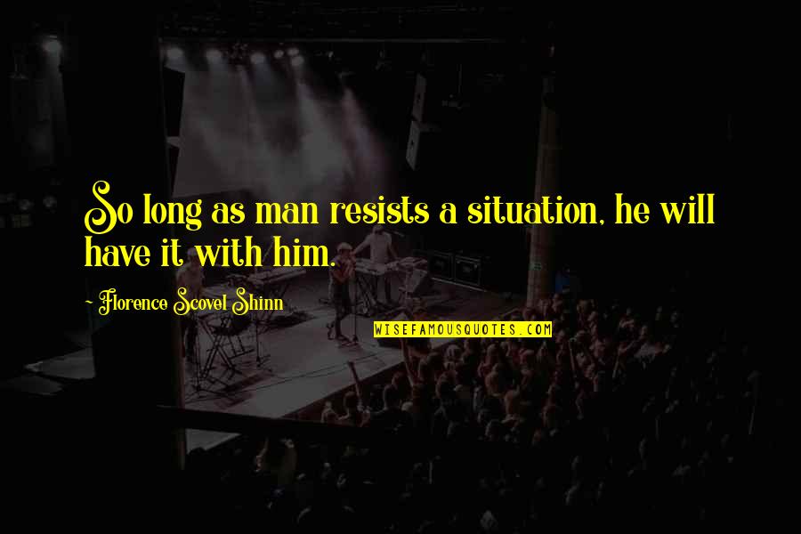 Florence Quotes By Florence Scovel Shinn: So long as man resists a situation, he
