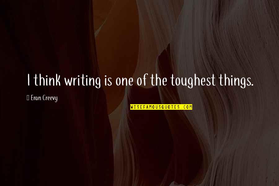 Florence Scovel Shinn Prosperity Quotes By Eran Creevy: I think writing is one of the toughest