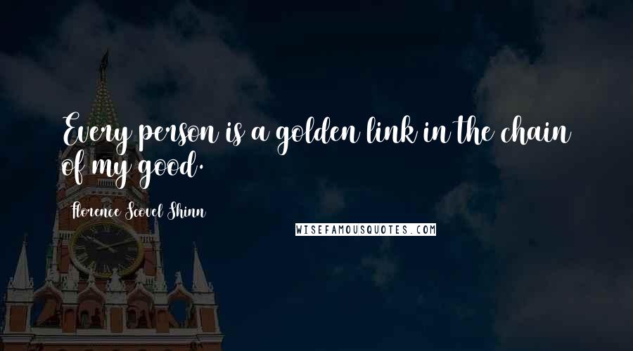 Florence Scovel Shinn quotes: Every person is a golden link in the chain of my good.