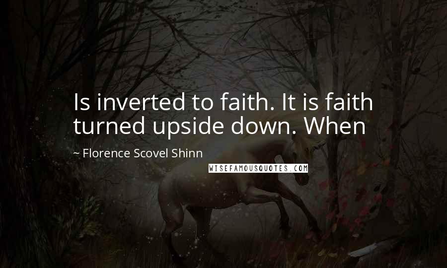 Florence Scovel Shinn quotes: Is inverted to faith. It is faith turned upside down. When