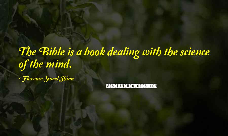 Florence Scovel Shinn quotes: The Bible is a book dealing with the science of the mind.