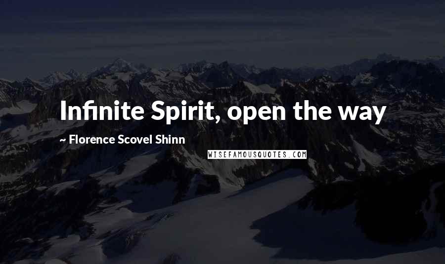 Florence Scovel Shinn quotes: Infinite Spirit, open the way