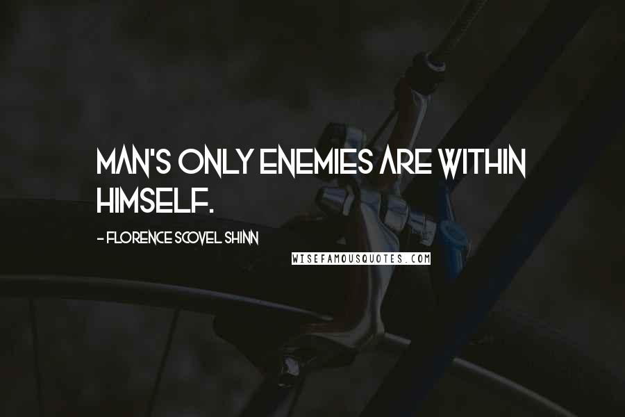 Florence Scovel Shinn quotes: Man's only enemies are within himself.