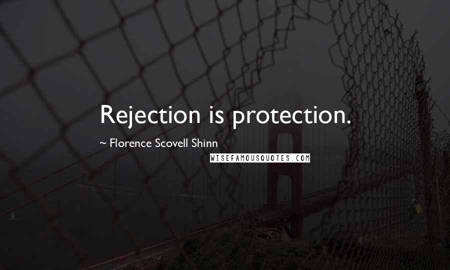 Florence Scovell Shinn quotes: Rejection is protection.
