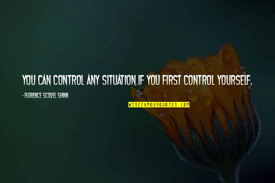 Florence Shinn Quotes By Florence Scovel Shinn: You can control any situation if you first