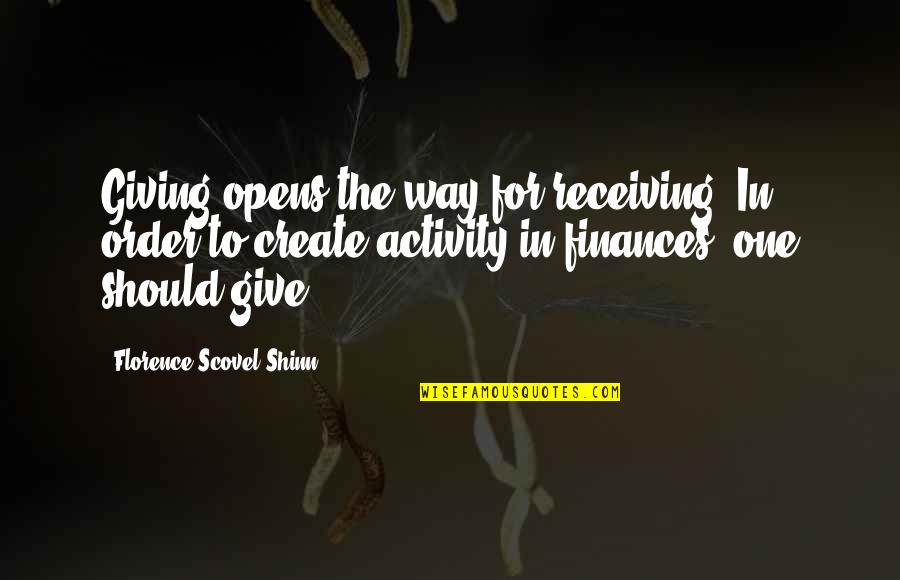 Florence Shinn Quotes By Florence Scovel Shinn: Giving opens the way for receiving. In order