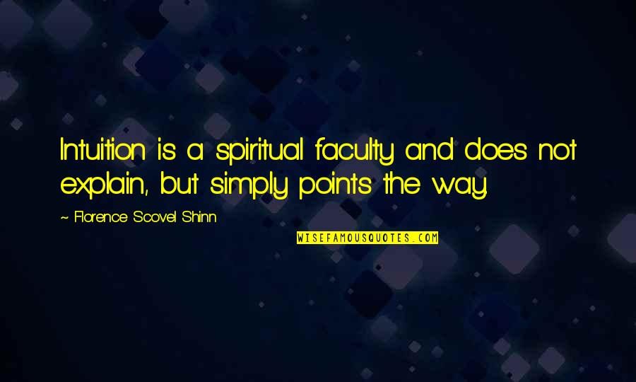 Florence Shinn Quotes By Florence Scovel Shinn: Intuition is a spiritual faculty and does not