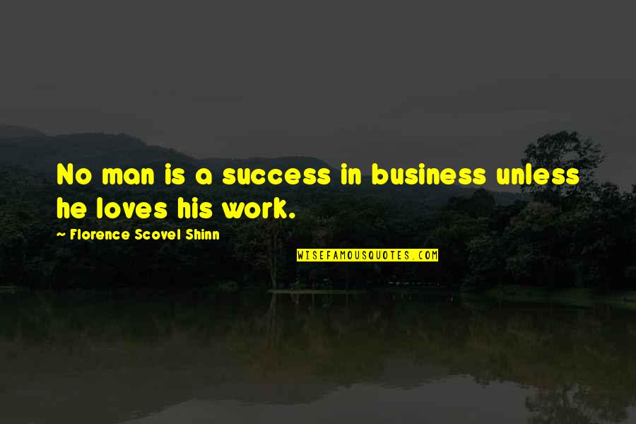 Florence Shinn Quotes By Florence Scovel Shinn: No man is a success in business unless