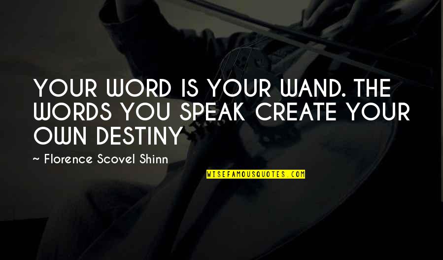 Florence Shinn Quotes By Florence Scovel Shinn: YOUR WORD IS YOUR WAND. THE WORDS YOU