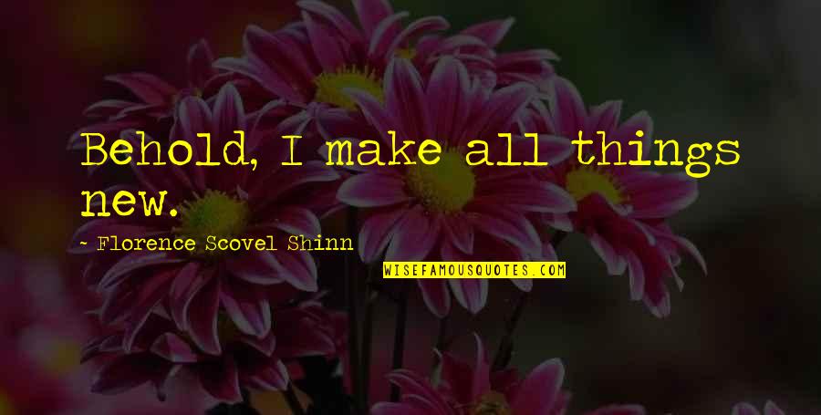 Florence Shinn Quotes By Florence Scovel Shinn: Behold, I make all things new.