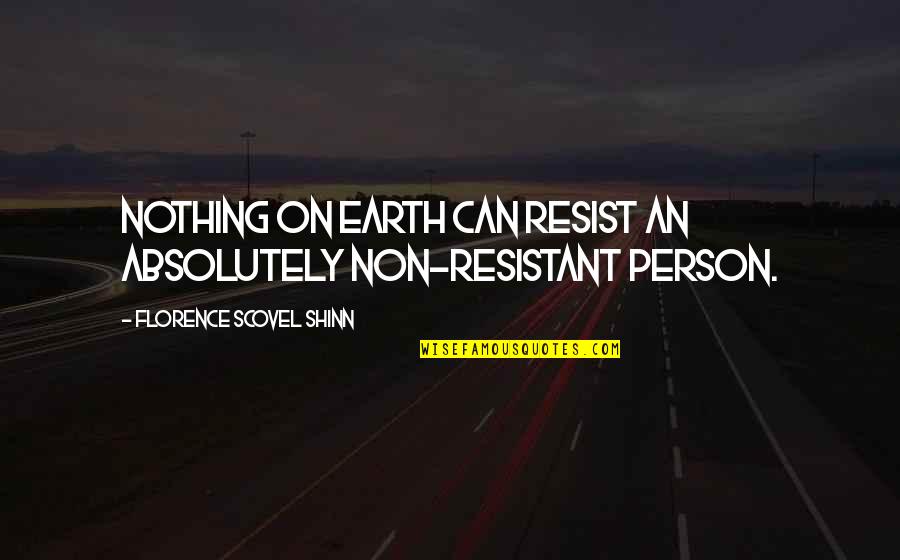 Florence Shinn Quotes By Florence Scovel Shinn: Nothing on earth can resist an absolutely non-resistant