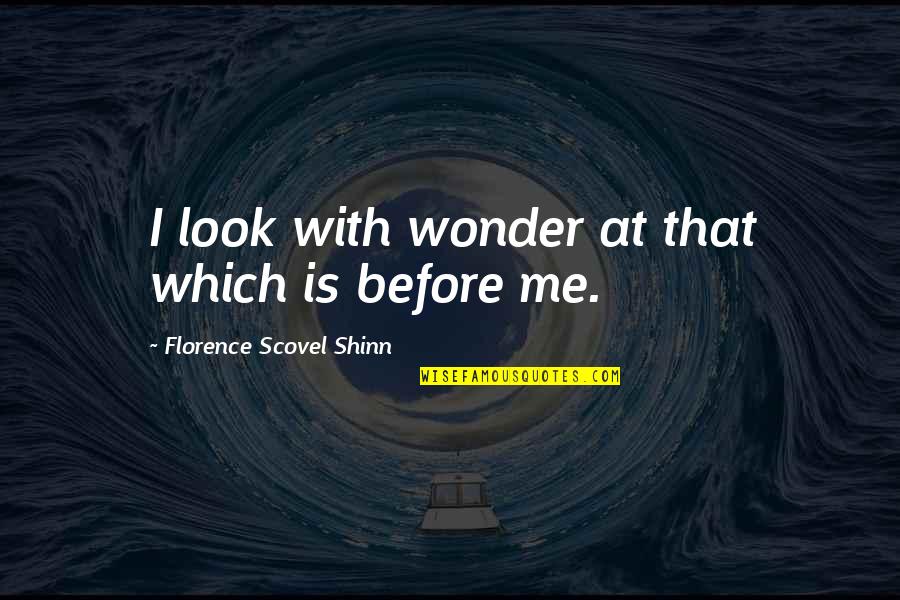 Florence Shinn Quotes By Florence Scovel Shinn: I look with wonder at that which is