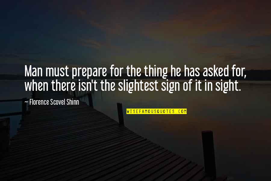 Florence Shinn Quotes By Florence Scovel Shinn: Man must prepare for the thing he has