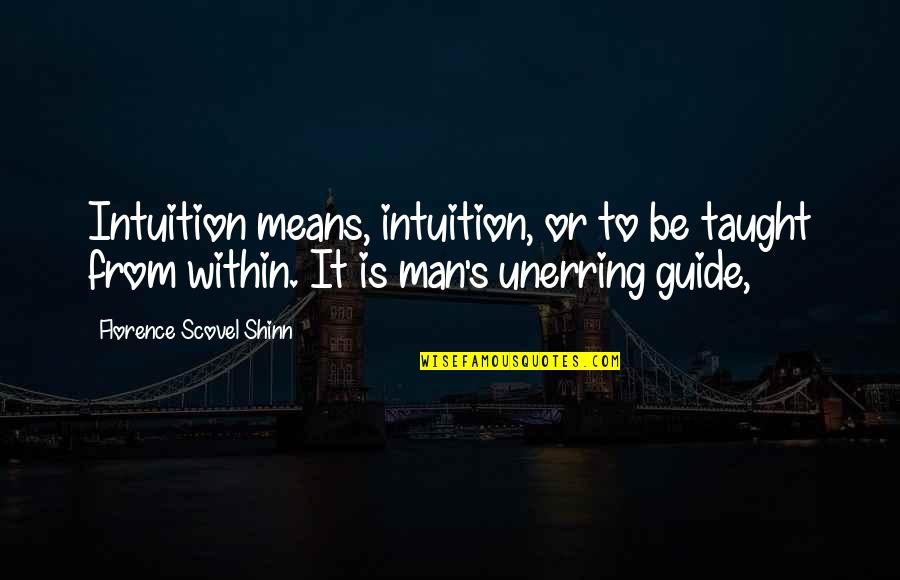 Florence Shinn Quotes By Florence Scovel Shinn: Intuition means, intuition, or to be taught from
