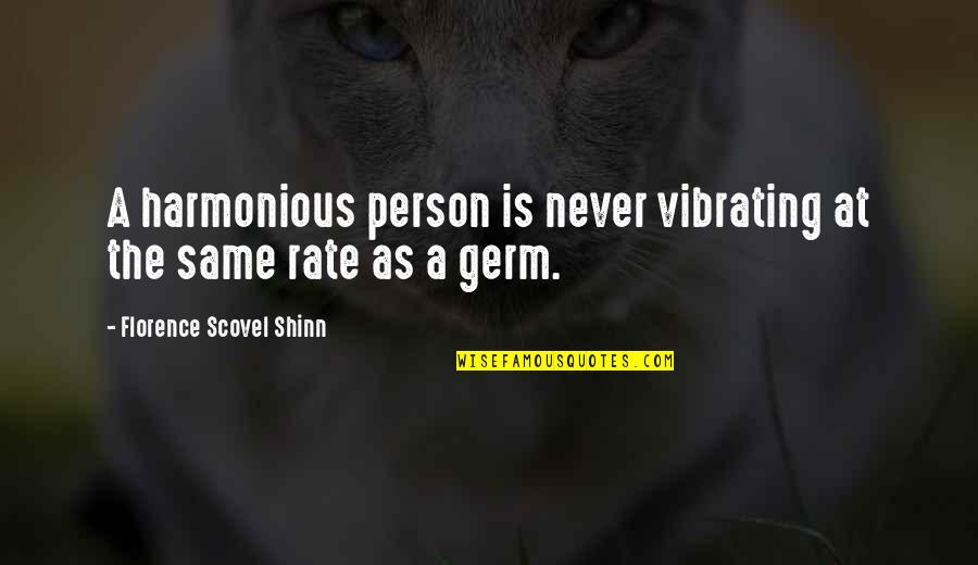 Florence Shinn Quotes By Florence Scovel Shinn: A harmonious person is never vibrating at the