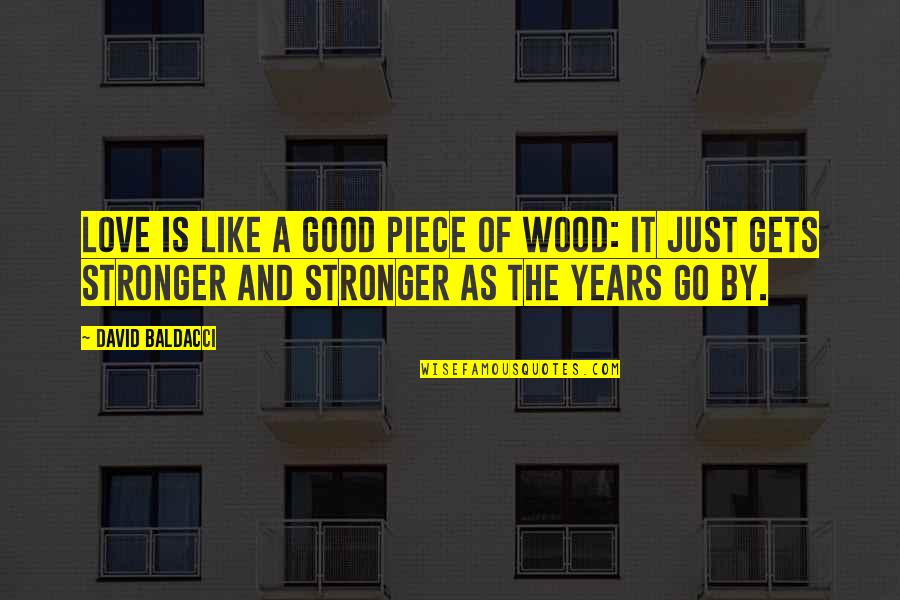 Florence The Machine Quotes By David Baldacci: Love is like a good piece of wood: