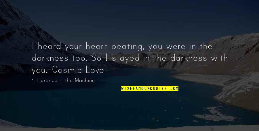 Florence The Machine Quotes By Florence + The Machine: I heard your heart beating, you were in