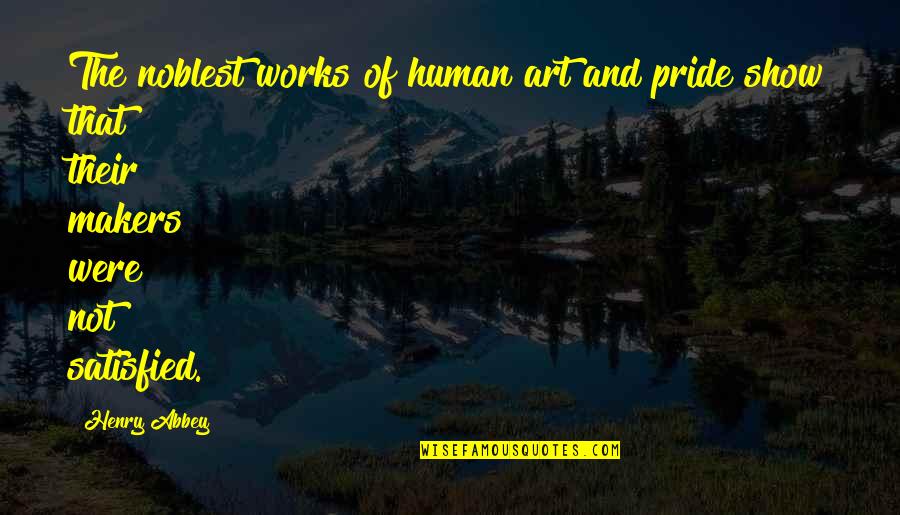 Florence Wald Quotes By Henry Abbey: The noblest works of human art and pride