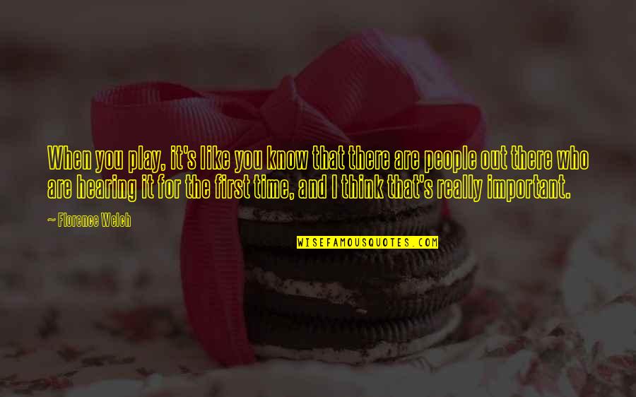 Florence Welch Quotes By Florence Welch: When you play, it's like you know that
