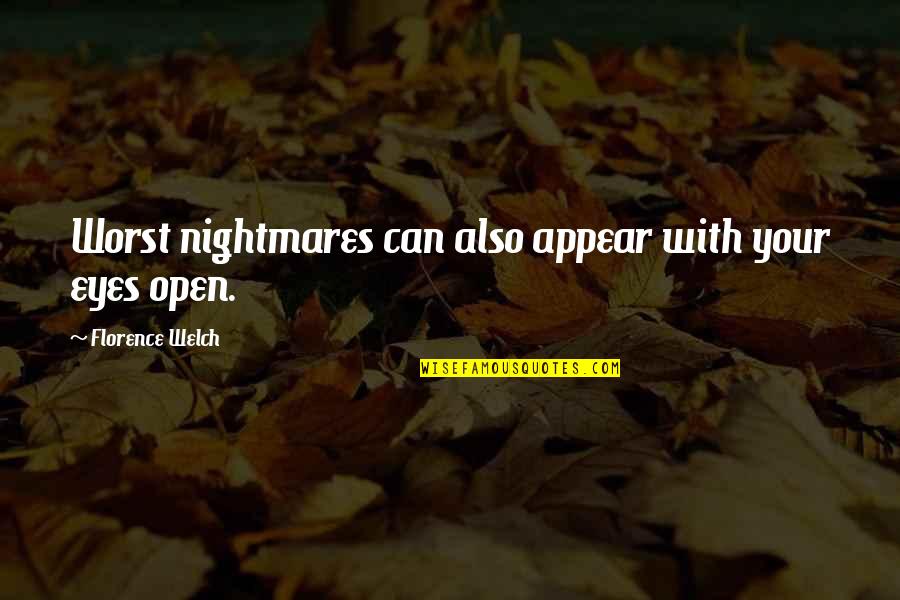 Florence Welch Quotes By Florence Welch: Worst nightmares can also appear with your eyes
