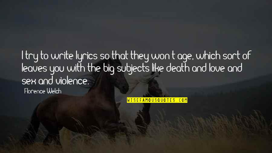 Florence Welch Quotes By Florence Welch: I try to write lyrics so that they