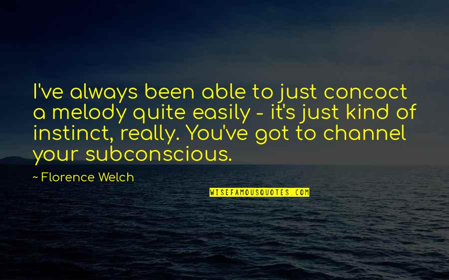 Florence Welch Quotes By Florence Welch: I've always been able to just concoct a