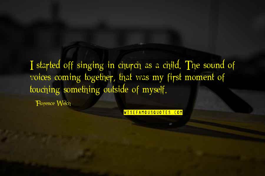 Florence Welch Quotes By Florence Welch: I started off singing in church as a