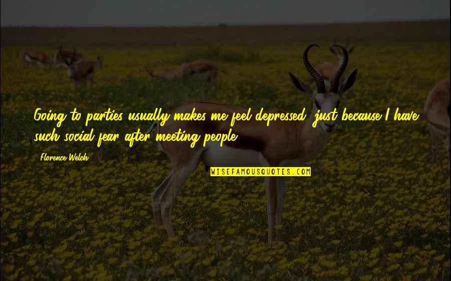 Florence Welch Quotes By Florence Welch: Going to parties usually makes me feel depressed,
