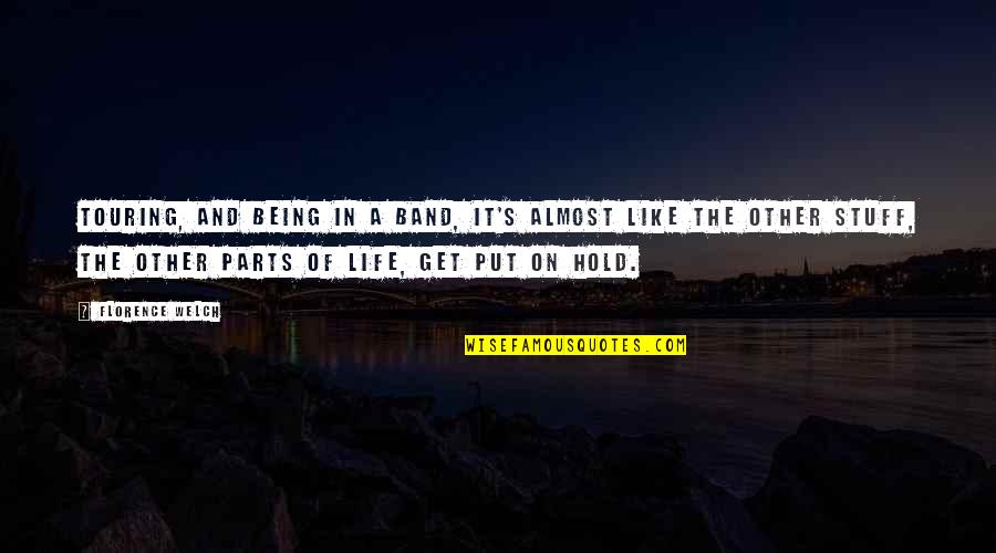 Florence Welch Quotes By Florence Welch: Touring, and being in a band, it's almost