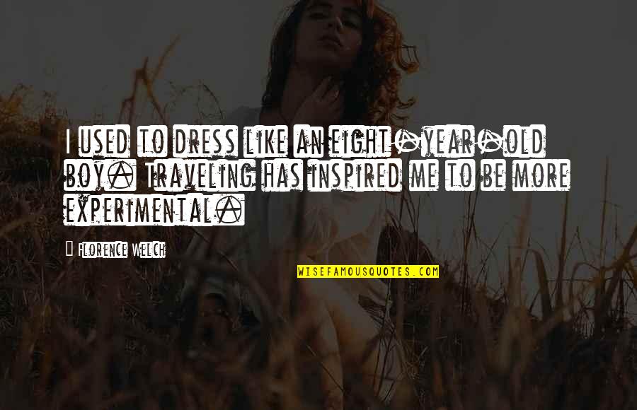 Florence Welch Quotes By Florence Welch: I used to dress like an eight-year-old boy.