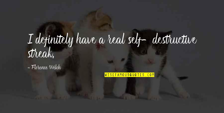 Florence Welch Quotes By Florence Welch: I definitely have a real self-destructive streak.