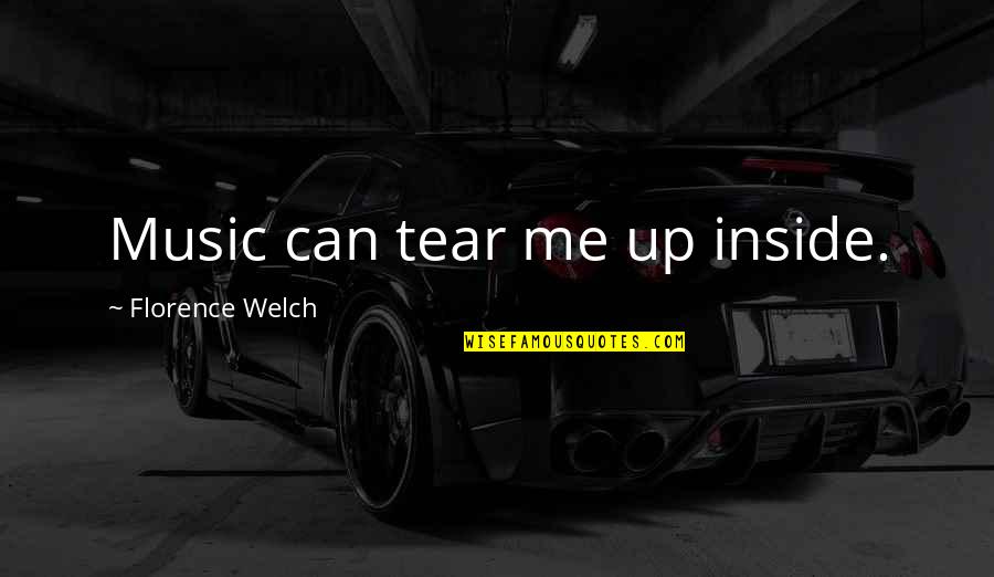 Florence Welch Quotes By Florence Welch: Music can tear me up inside.