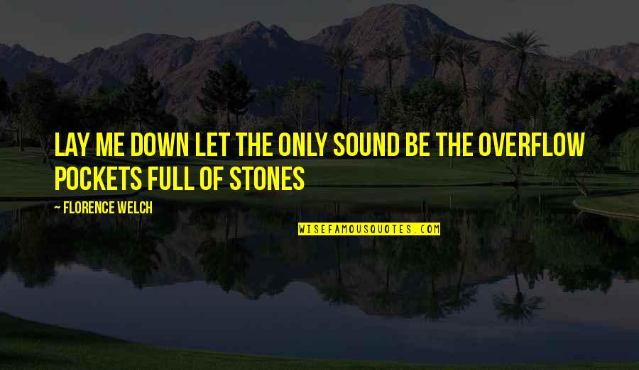 Florence Welch Quotes By Florence Welch: Lay me down Let the only sound Be