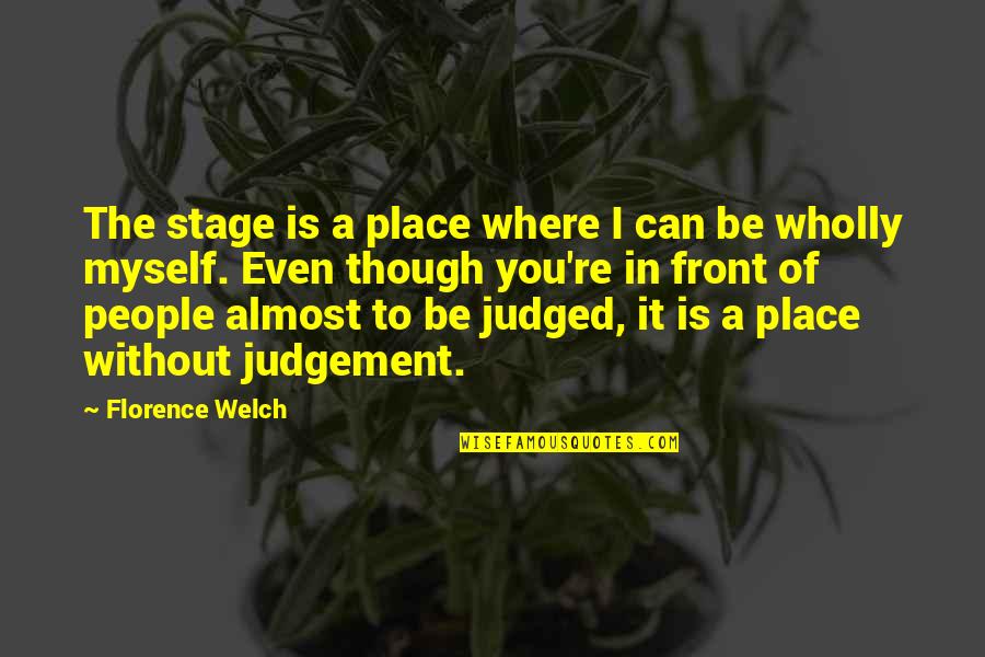 Florence Welch Quotes By Florence Welch: The stage is a place where I can