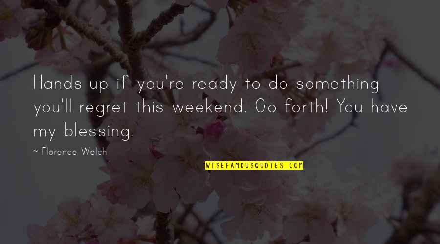 Florence Welch Quotes By Florence Welch: Hands up if you're ready to do something