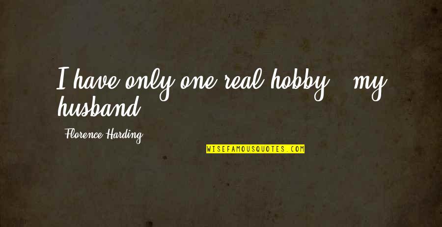 Florence's Quotes By Florence Harding: I have only one real hobby - my