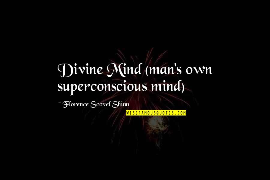 Florence's Quotes By Florence Scovel Shinn: Divine Mind (man's own superconscious mind)