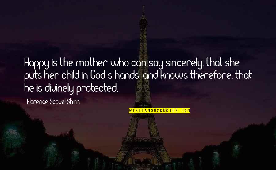Florence's Quotes By Florence Scovel Shinn: Happy is the mother who can say sincerely,